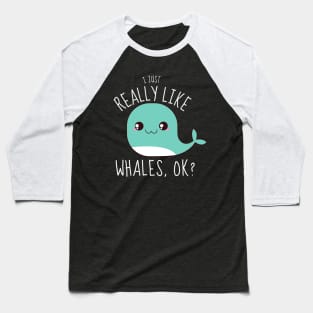 I Just Really Like Whales, ok? Funny Baseball T-Shirt